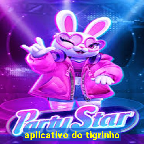 aplicativo do tigrinho